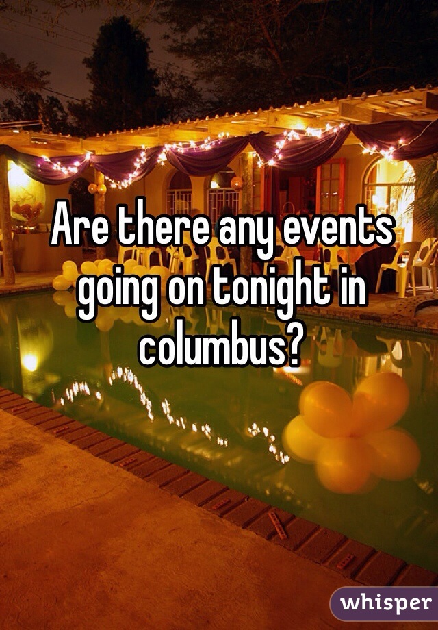Are there any events going on tonight in columbus?