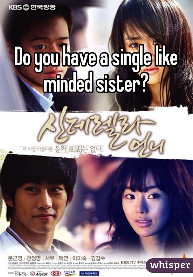 Do you have a single like minded sister?