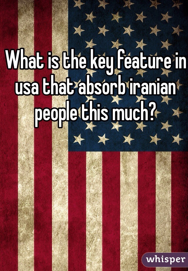 What is the key feature in usa that absorb iranian people this much?