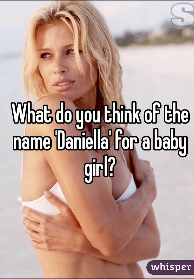 What do you think of the name 'Daniella' for a baby girl? 