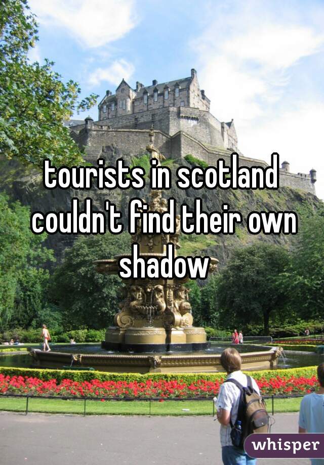 tourists in scotland couldn't find their own shadow