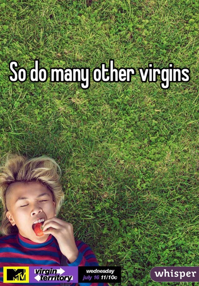So do many other virgins 