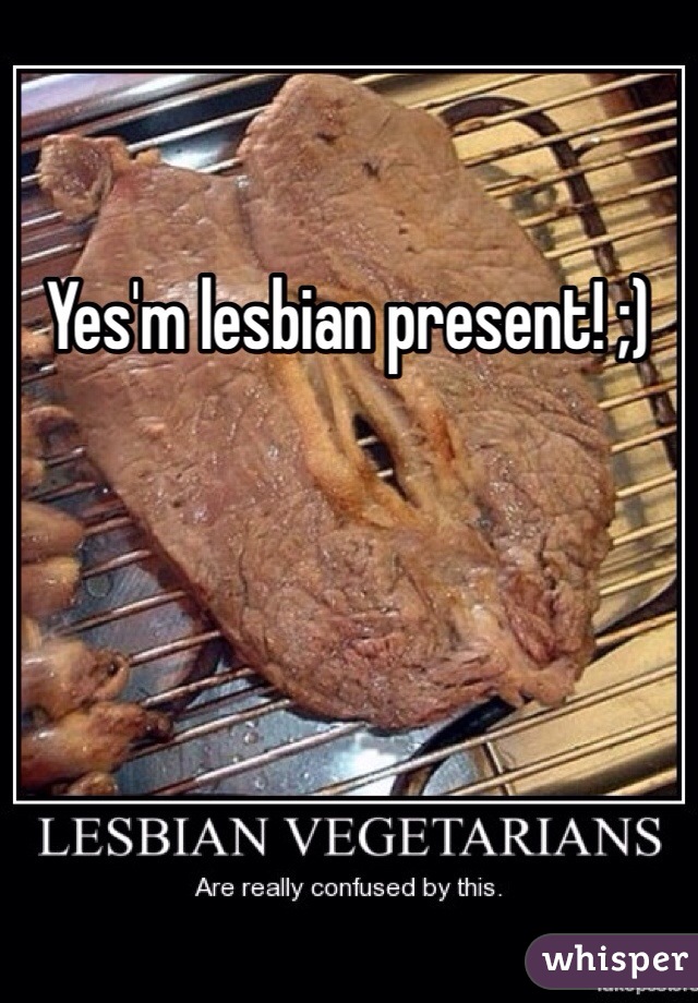 Yes'm lesbian present! ;)