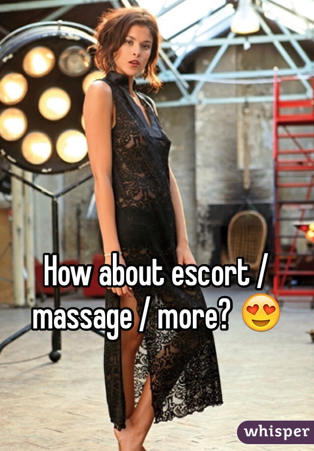 How about escort / massage / more? 😍