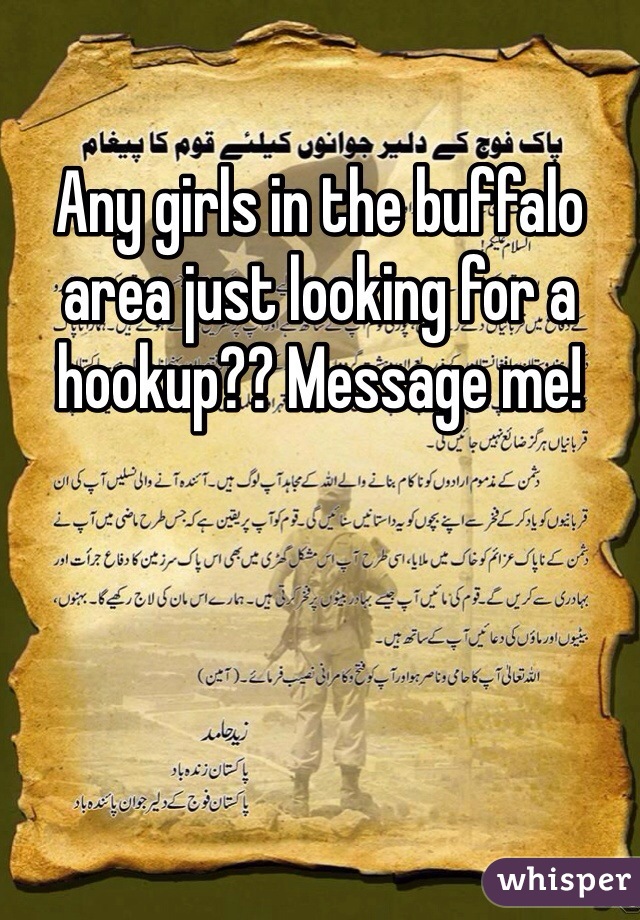 Any girls in the buffalo area just looking for a hookup?? Message me!