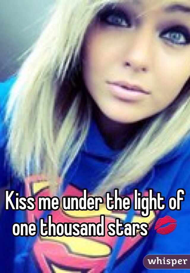 Kiss me under the light of one thousand stars 💋