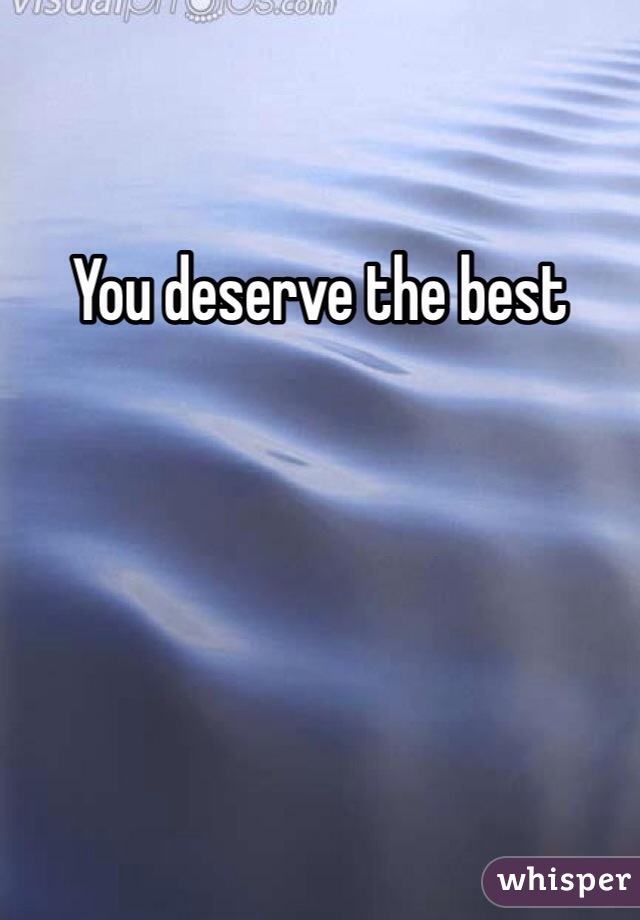 You deserve the best 