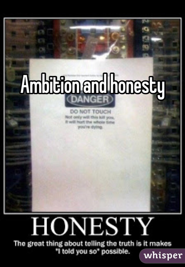 Ambition and honesty