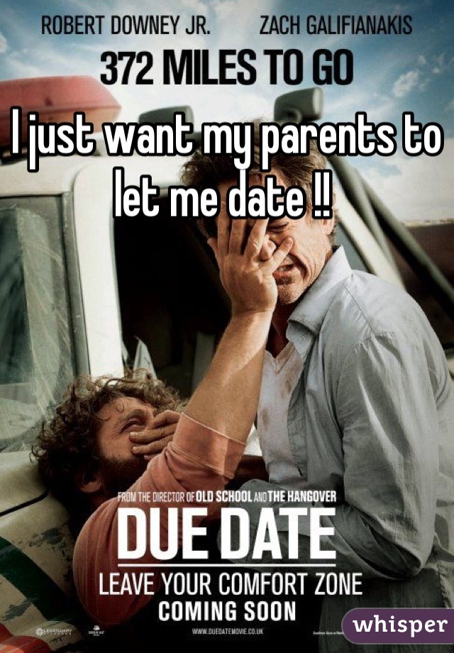 I just want my parents to let me date !! 