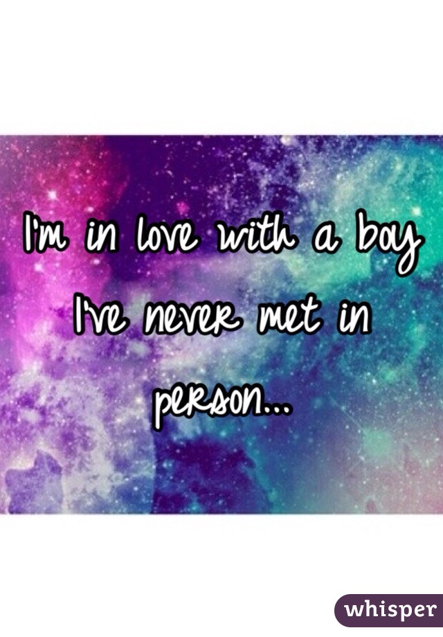 I'm in love with a boy I've never met in person...