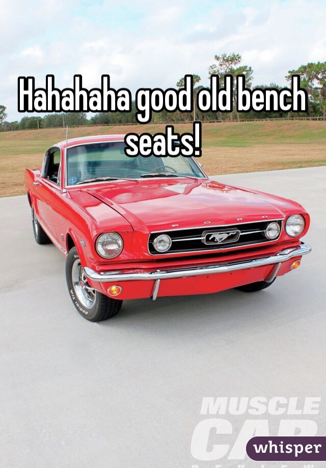 Hahahaha good old bench seats!