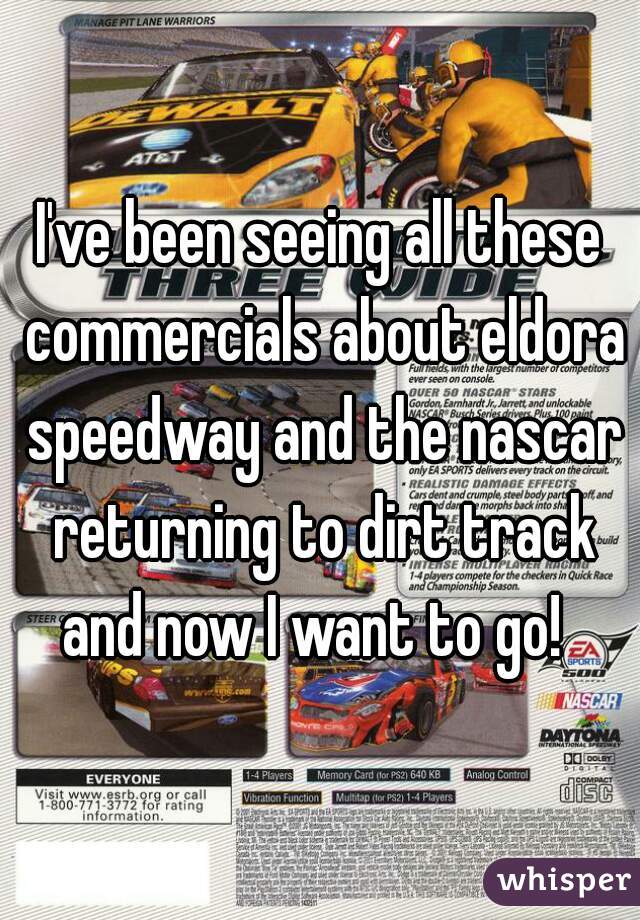 I've been seeing all these commercials about eldora speedway and the nascar returning to dirt track and now I want to go!  