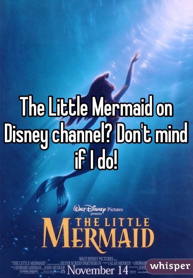 The Little Mermaid on Disney channel? Don't mind if I do!