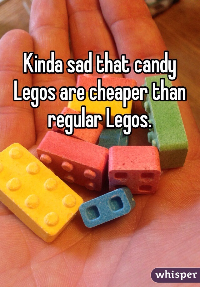 Kinda sad that candy Legos are cheaper than regular Legos.