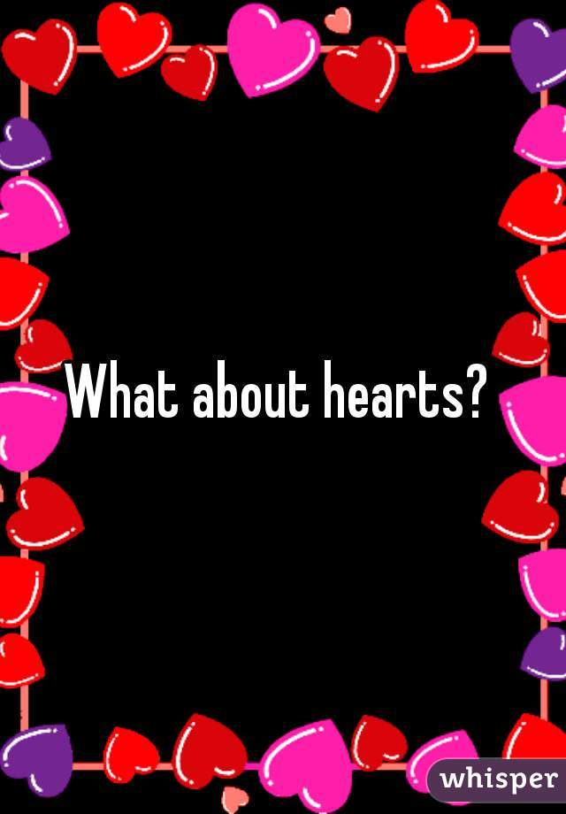 What about hearts? 