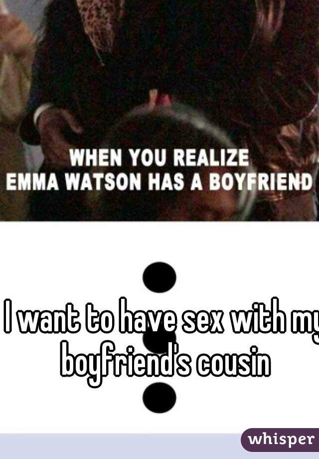 I want to have sex with my boyfriend's cousin 