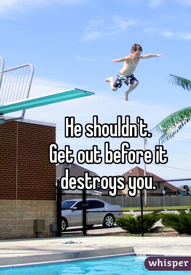 He shouldn't.
Get out before it destroys you.