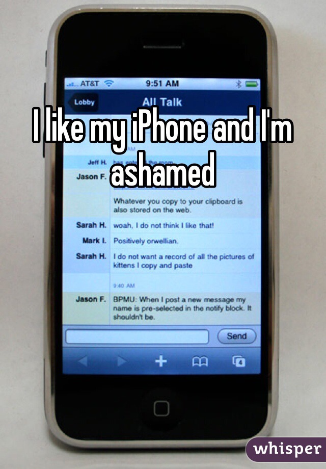 I like my iPhone and I'm ashamed 