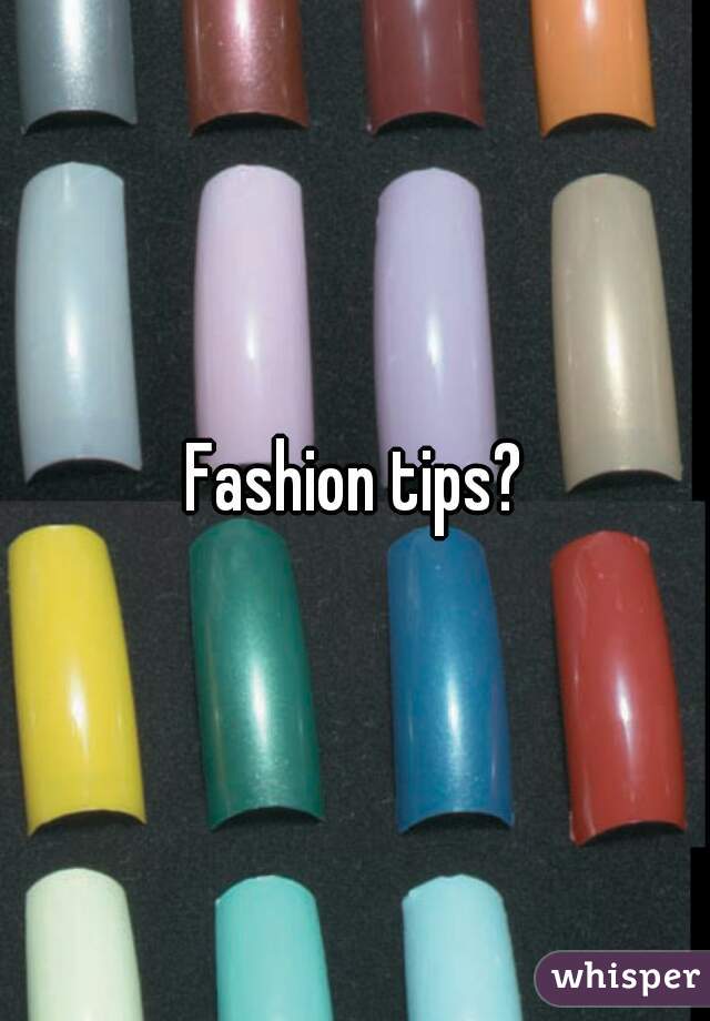 Fashion tips?