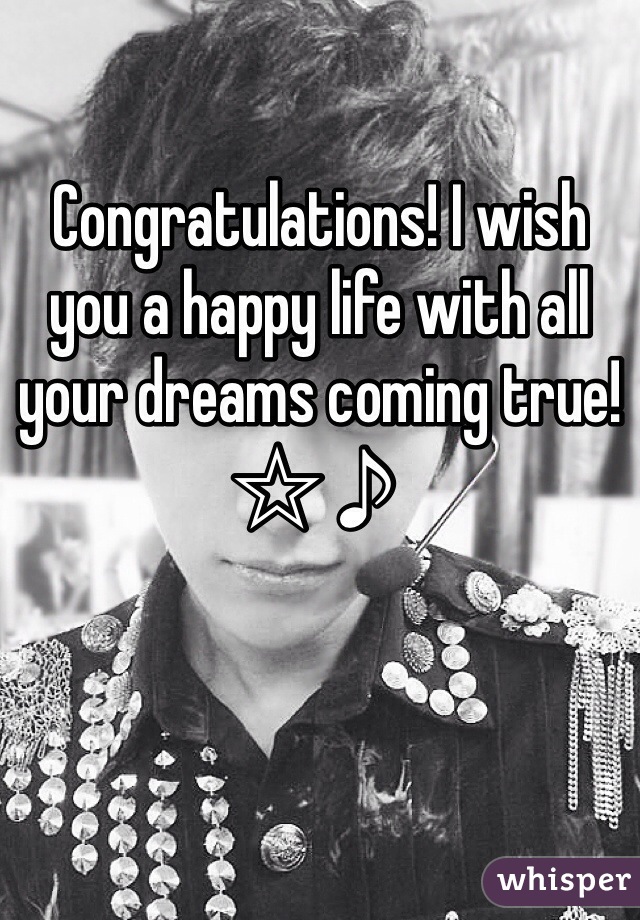 

Congratulations! I wish you a happy life with all your dreams coming true!
☆♪