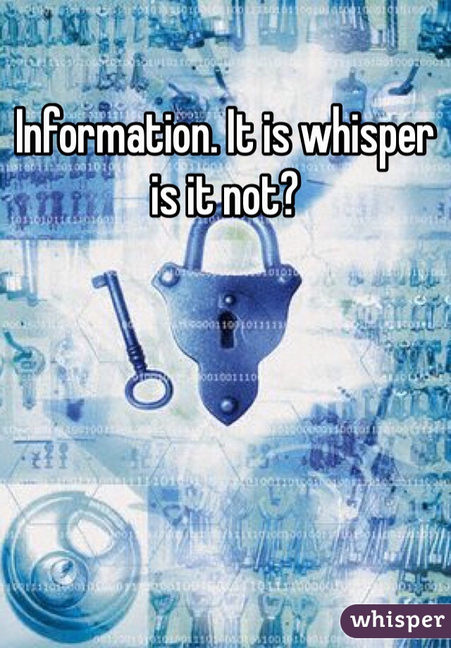 Information. It is whisper is it not?