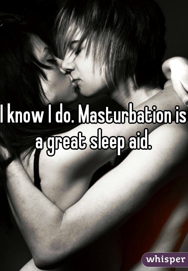 I know I do. Masturbation is a great sleep aid. 