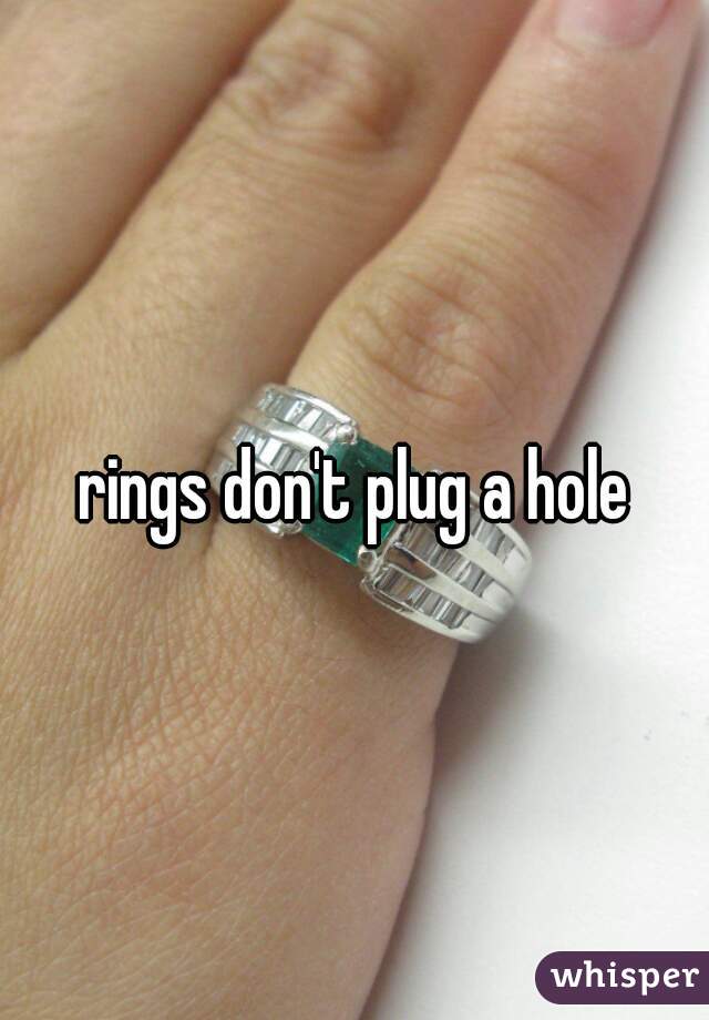 rings don't plug a hole