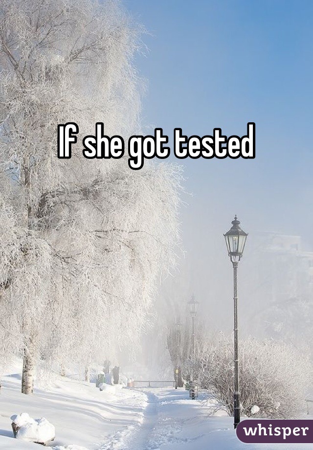 If she got tested