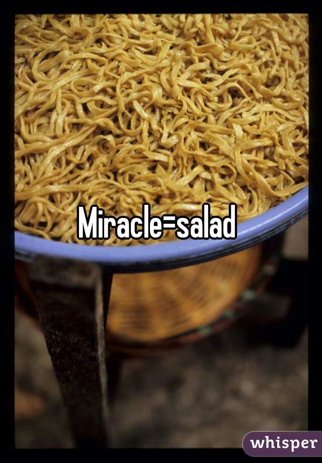 Miracle=salad 