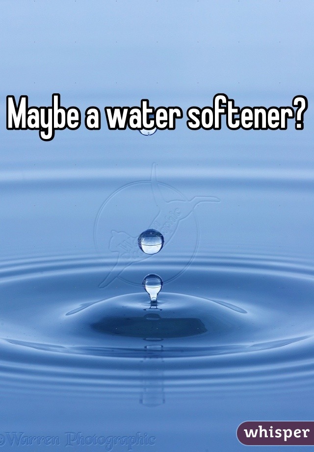 Maybe a water softener?