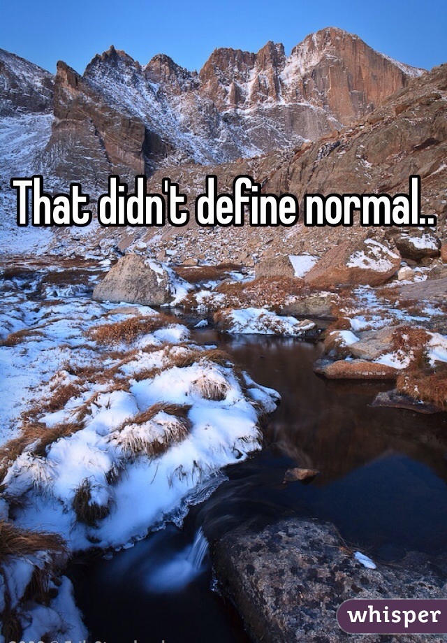 That didn't define normal..