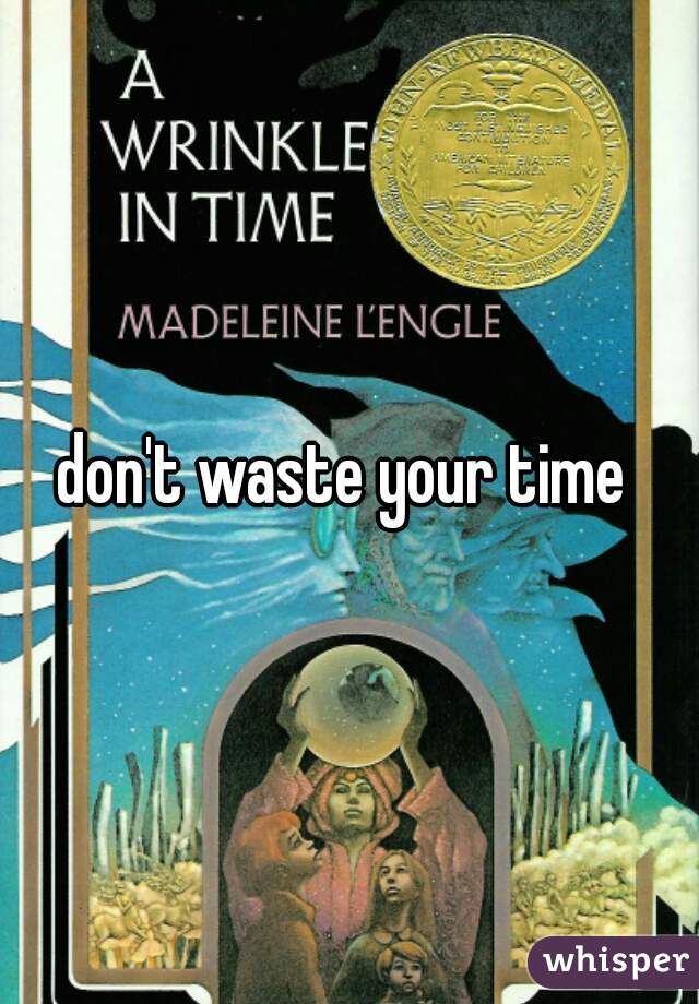 don't waste your time 