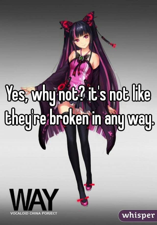 Yes, why not? it's not like they're broken in any way.