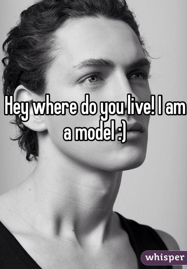 Hey where do you live! I am a model :)