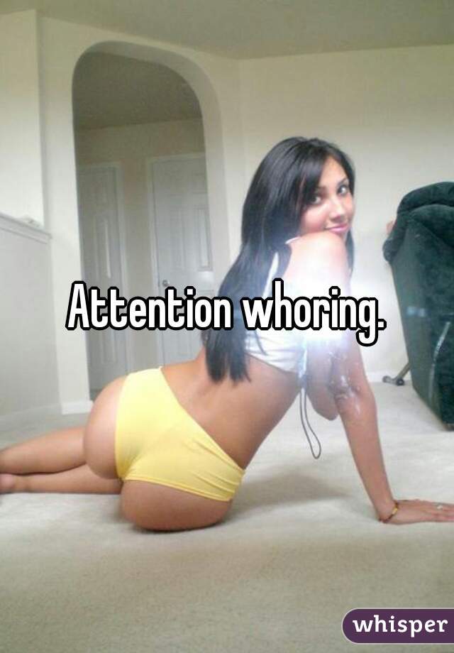 Attention whoring.