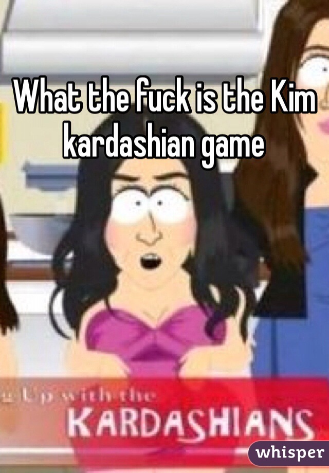 What the fuck is the Kim kardashian game