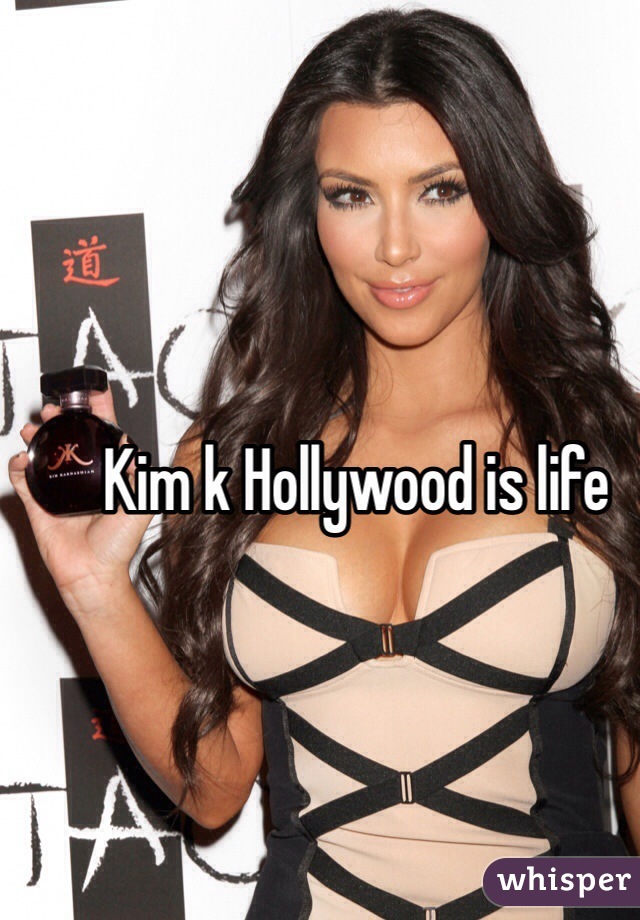 Kim k Hollywood is life