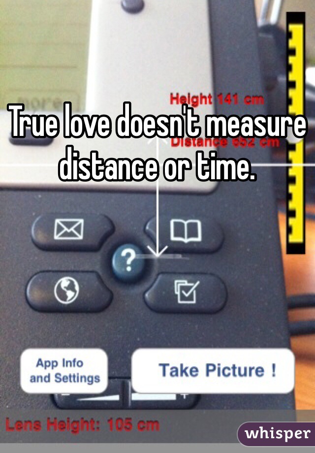 True love doesn't measure distance or time. 