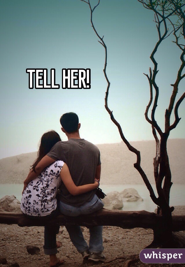 TELL HER! 
