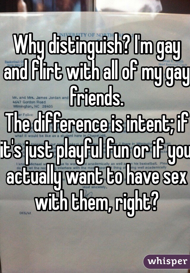 Why distinguish? I'm gay and flirt with all of my gay friends.
The difference is intent; if it's just playful fun or if you actually want to have sex with them, right?