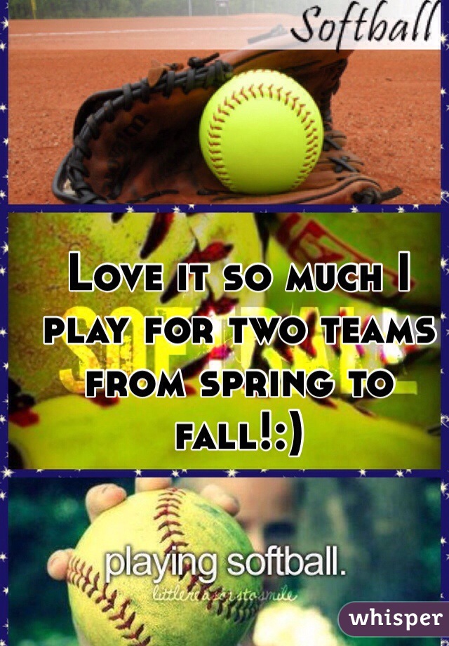 Love it so much I play for two teams from spring to fall!:) 
