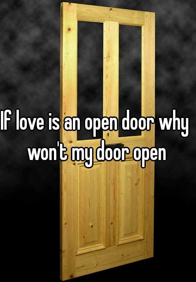 if-love-is-an-open-door-why-won-t-my-door-open