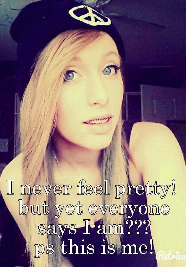 i-never-feel-pretty-but-yet-everyone-says-i-am-ps-this-is-me