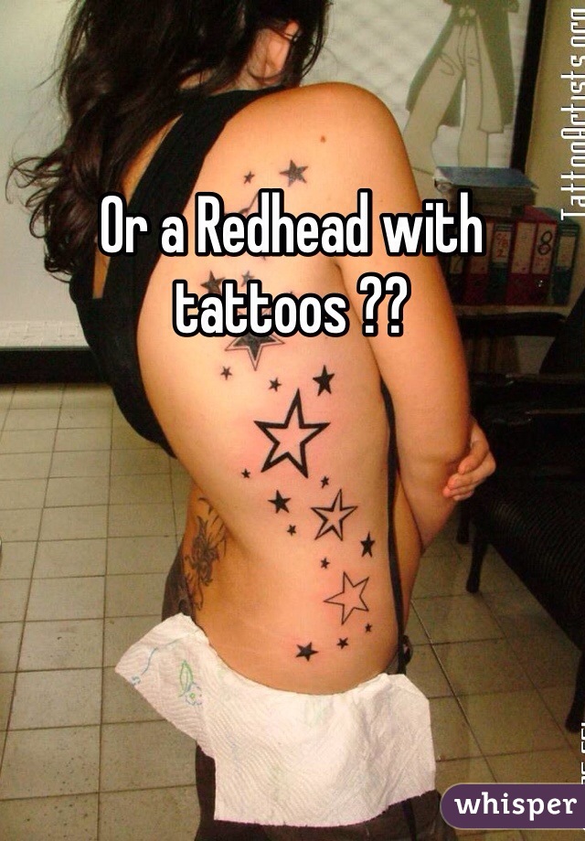 Or a Redhead with tattoos ??