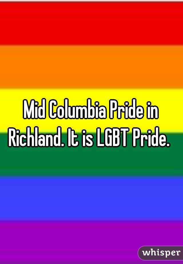 Mid Columbia Pride in Richland. It is LGBT Pride.  