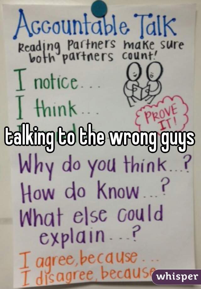 talking to the wrong guys