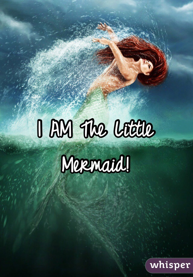 I AM The Little Mermaid! 