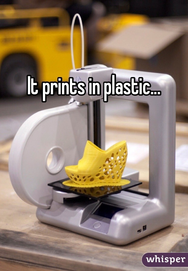 It prints in plastic...