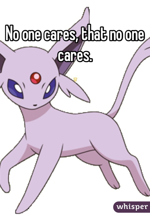No one cares, that no one cares.
🌟