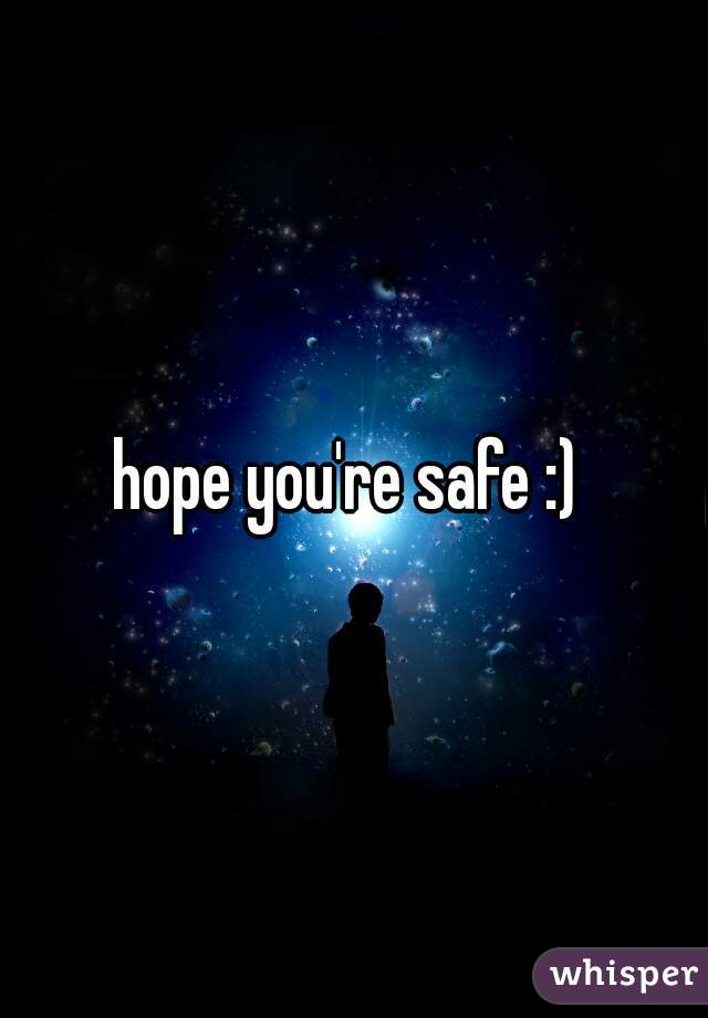 hope you're safe :) 